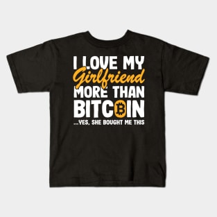 I Love My Girlfriend Funny Bitcoin Quote BTC Gift Kids T-Shirt